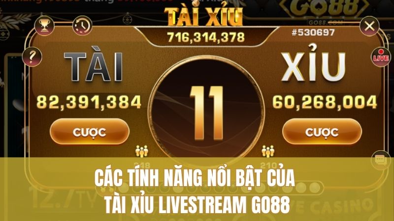 Tài Xỉu Livestream GO88 – Đặt Cược Dễ Dàng, Theo Dõi Rõ Ràng 2 Các tính năng nổi bật của Tài Xỉu Livestream Go88