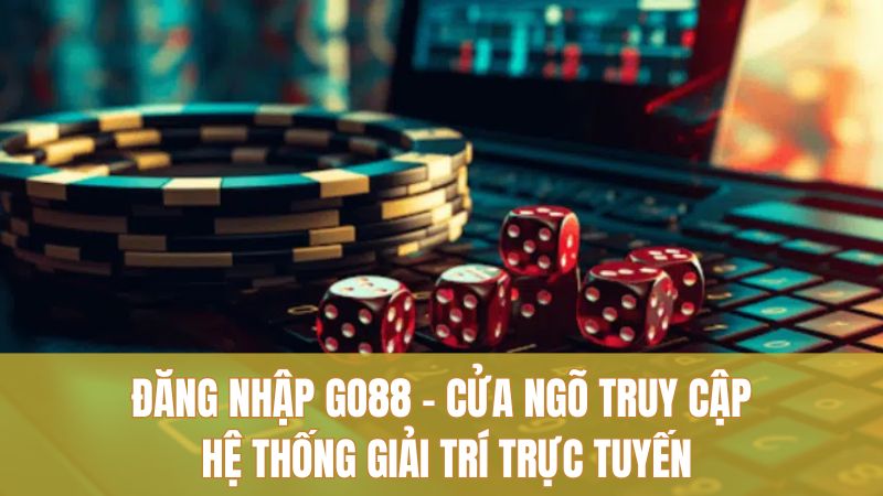 Đăng Nhập GO88 1 dang-nhap-go88-cua-ngo-truy-cap-he-thong-giai-tri-truc-tuyen