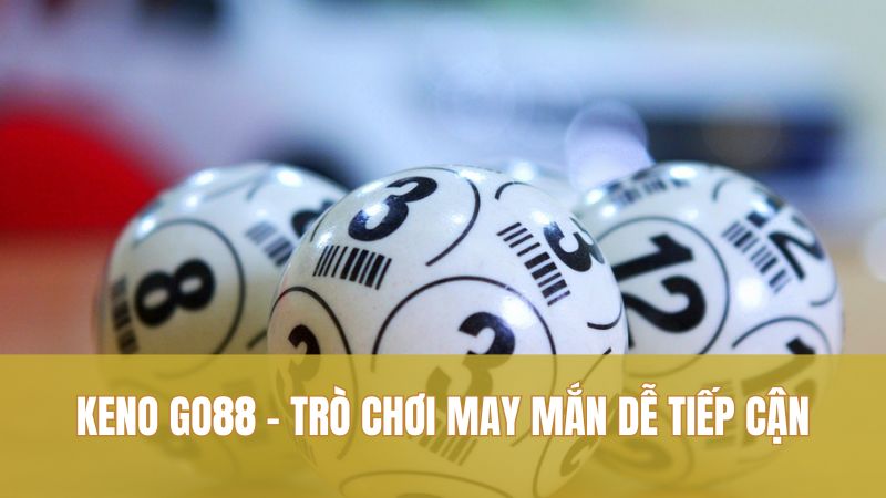 Keno GO88 – Trò chơi may mắn dễ tiếp cận