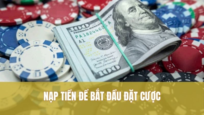 Nạp tiền để bắt đầu đặt cược