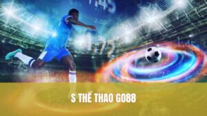 S Thể Thao GO88 Và Chiến Thuật Đặt Cược Hiệu Quả