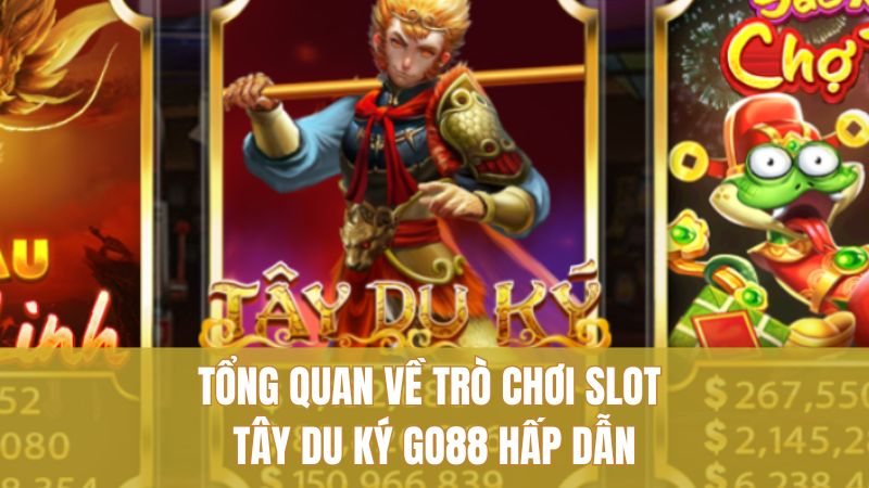 Tổng quan về trò chơi slot Tây Du Ký GO88 hấp dẫn