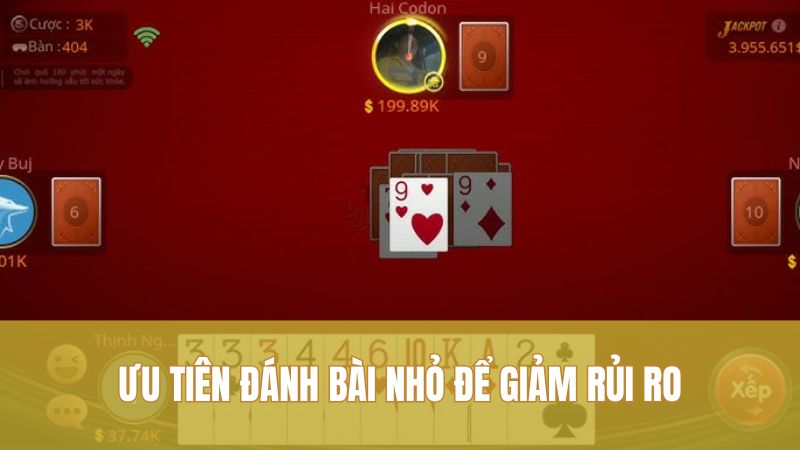 Ưu tiên đánh bài nhỏ để giảm rủi ro